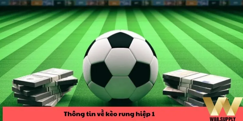 Thông tin về kèo rung hiệp 1