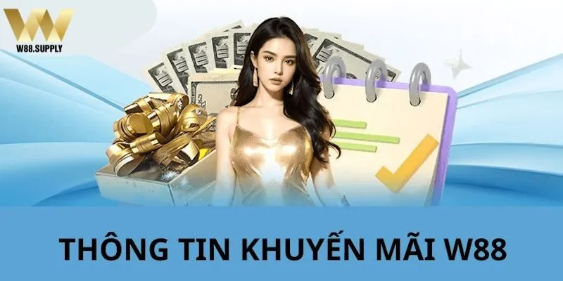 Tổng hợp các ưu đãi thành viên mới W88 mới nhất